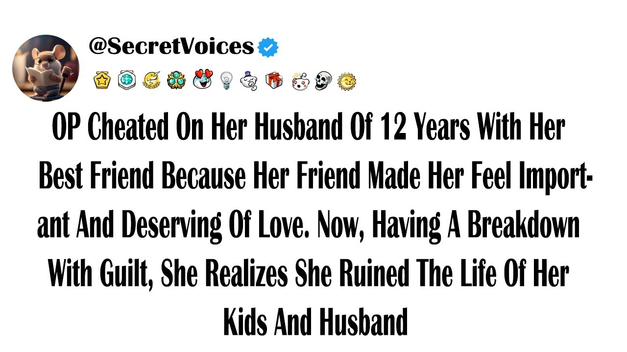 OP Cheated On Her Husband Of 12 Years With Her Best Friend Because Her Friend Made Her Feel Impor...