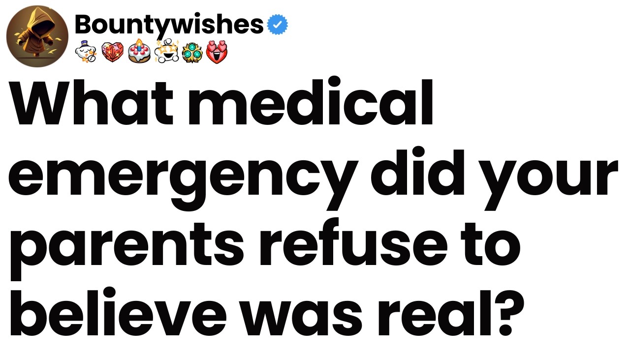 What medical emergency did your parents refuse to believe was real?
