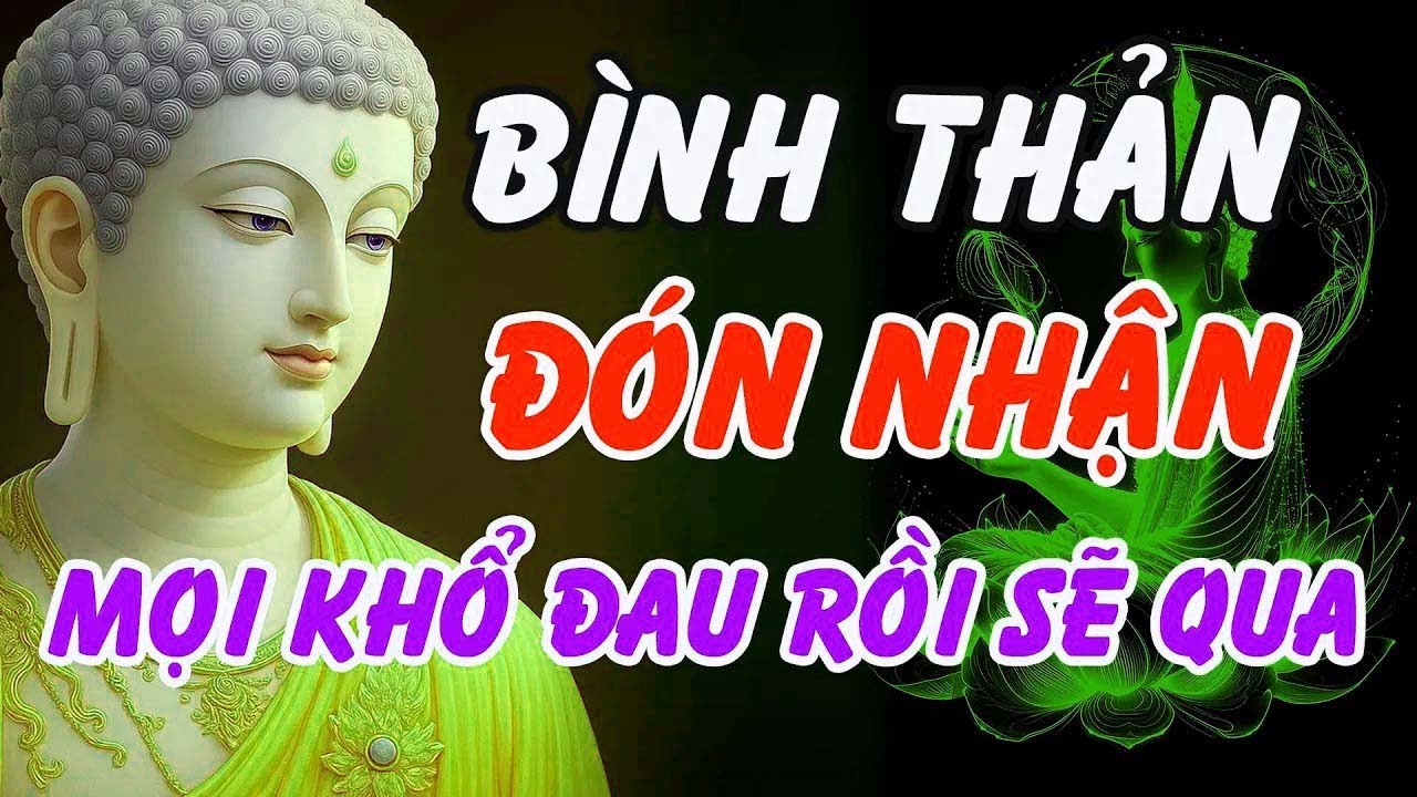 Phật Dạy   Học Cách Bình Thản Đón Nhận – Mọi Khổ Đau Rồi Sẽ Qua   Phật Pháp Linh Ứng