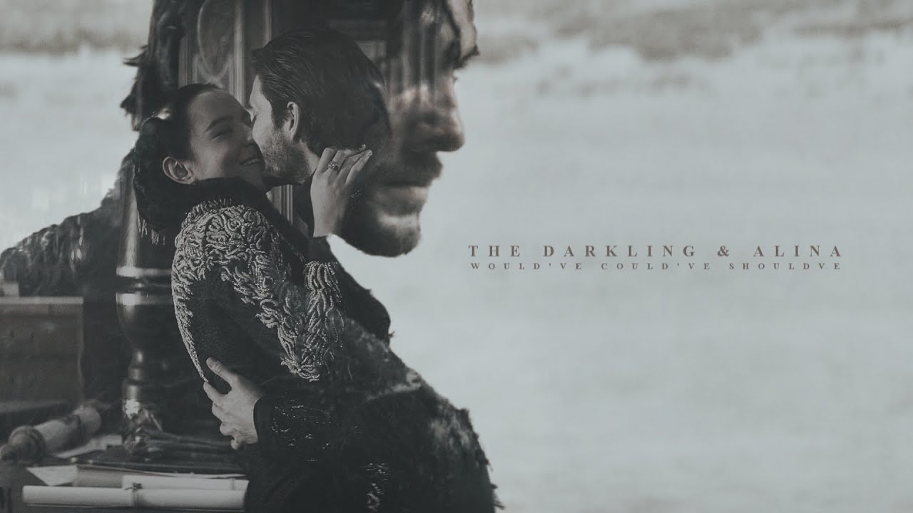 The Darkling & Alina | Would've Could've Should've