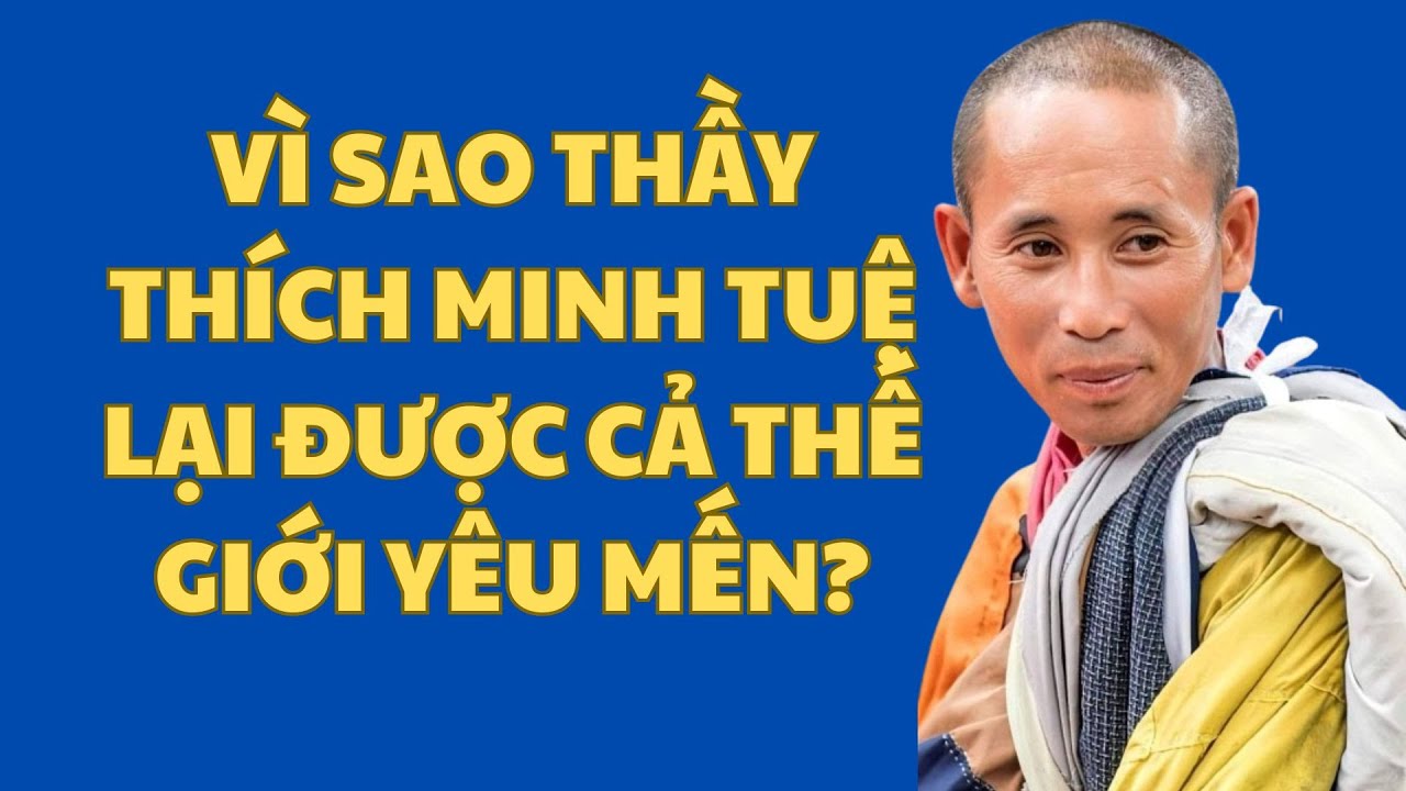 Vì sao thầy Thích Minh Tuệ lại được cả thế giới yêu mến?