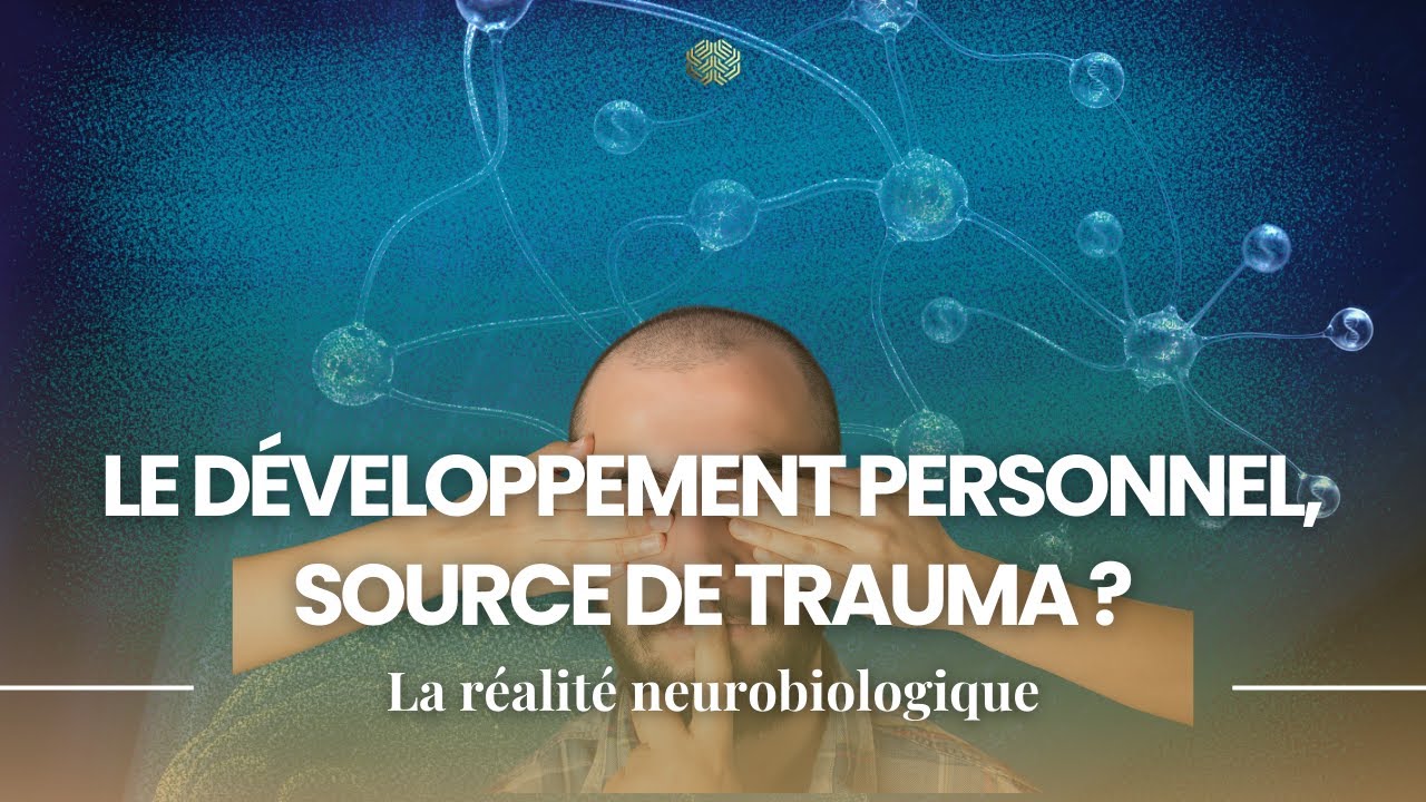 Le développement personnel, source de trauma  ? Les injonctions qui abîment le système nerveux