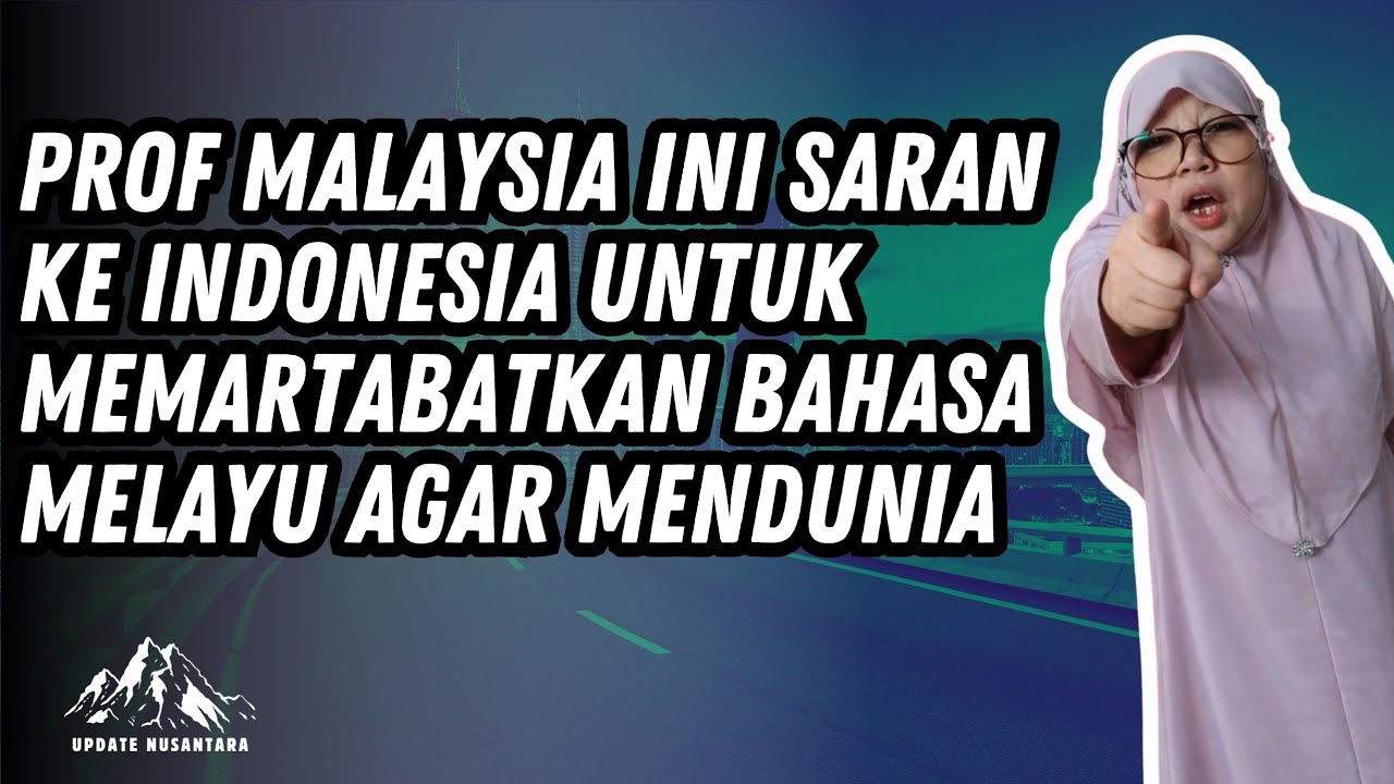 Prof Malaysia Saran Ke Indonesia Lebih Martabatkan Bahasa Melayu Kedunia Jagan Bahasa Indonesia Mulu