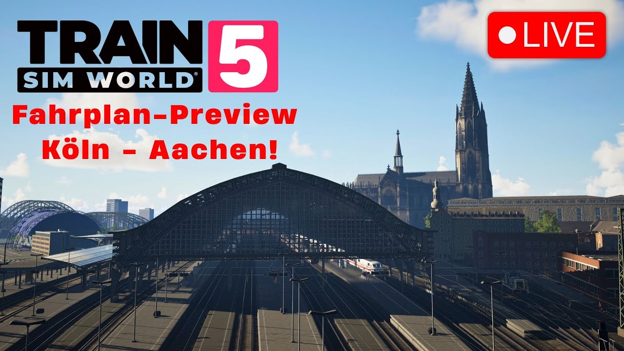 LIVE PREVIEW: Neuer Fahrplan Köln-Aachen | TSW 5 | TRAIN SIM WORLD 5
