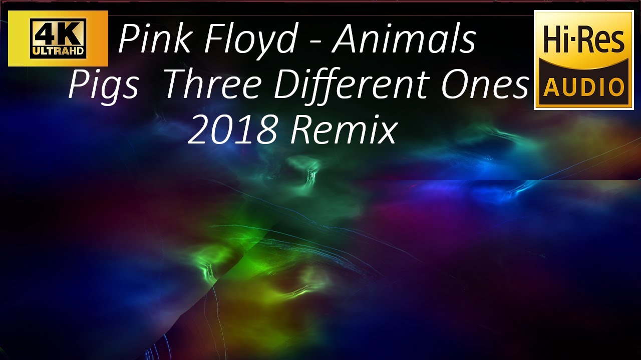 Pink Floyd - Animals -03- Pigs  Three Different Ones (2018 Remix) 4K Visuals HQ Audio