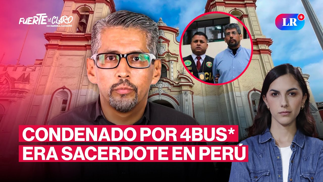 SACERDOTE CONDENADO POR ABUSO EN COLOMBIA HUYÓ AL PERÚ Y FUE CAPTURADO POR INTERPOL | FUERTE Y CLARO