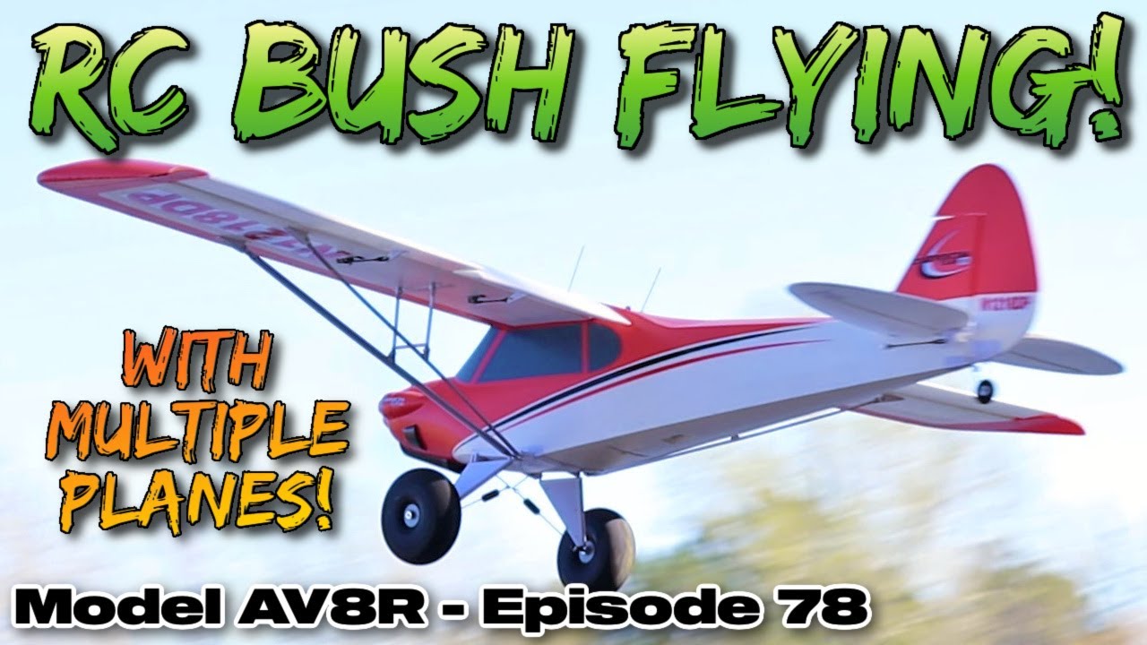 RC Bush Flying! - Model AV8R Episode 78