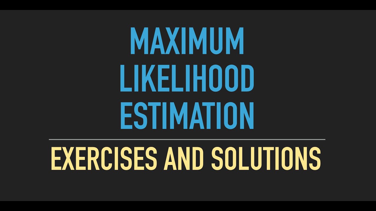 Maximum Likelihood Estimation. Exercises with Solution.