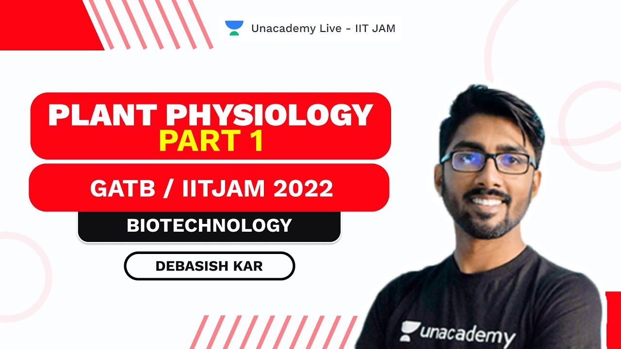Plant Physiology Part 1 | GATB / IITJAM 2022 |  BioTechnology | Debasish Kar Unacademy Live IIT JAM
