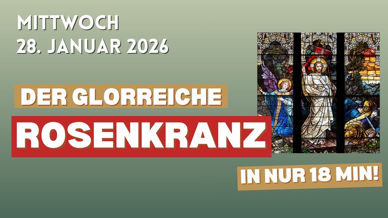 28. Januar 2026 ♱ Mittwoch ♱ Rosenkranz ♱ Glorreiche Geheimnisse