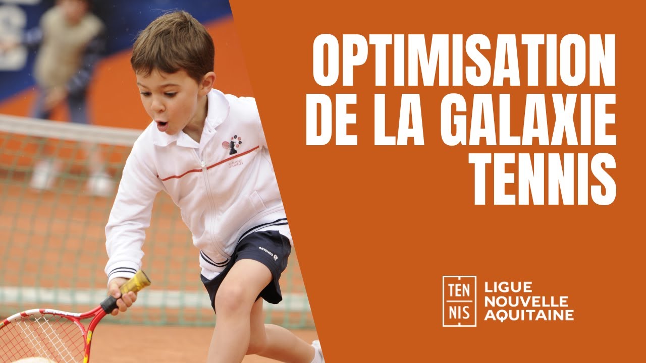 LIGUE NOUVELLE AQUITAINE TENNIS : Optimisation de la GALAXIE TENNIS
