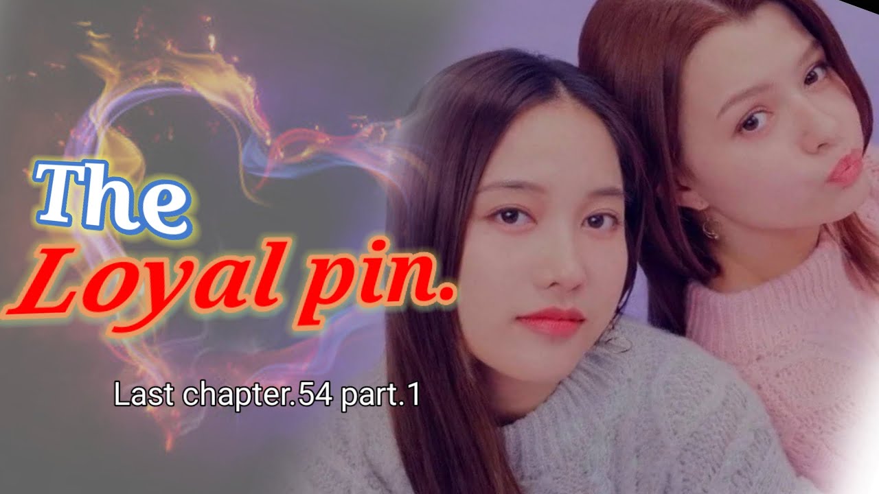 old memories❤️ the loyal pin last chapter.54 part.1