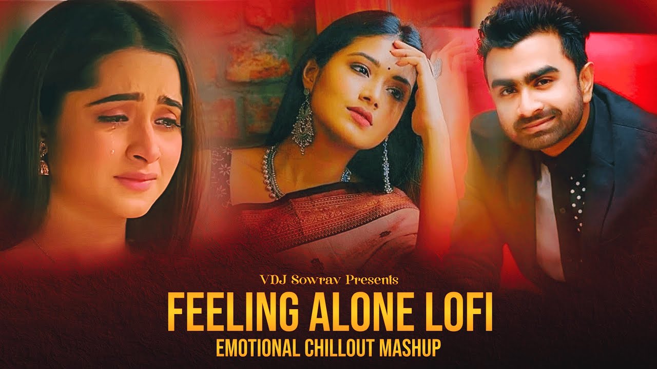 Feeling Alone - Bengali Lofi Mashup | Imran | Puja | Arfin Rumey | Nancy | VDJ Sowrav | Chillout Mix