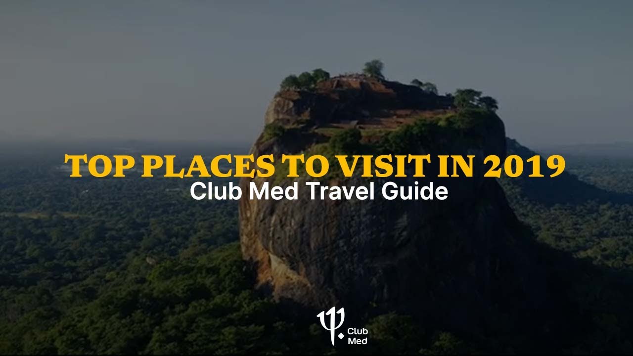 Top places to visit in 2019 | Club Med Travel Guide