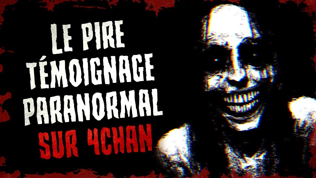 Le PIRE témoignage PARANORMAL sur 4CHAN - CREEPYPASTA FR