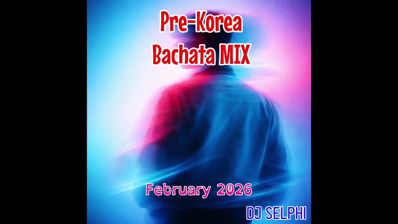 DJ Selphi - Pre Korea Bachata MIX February 2026