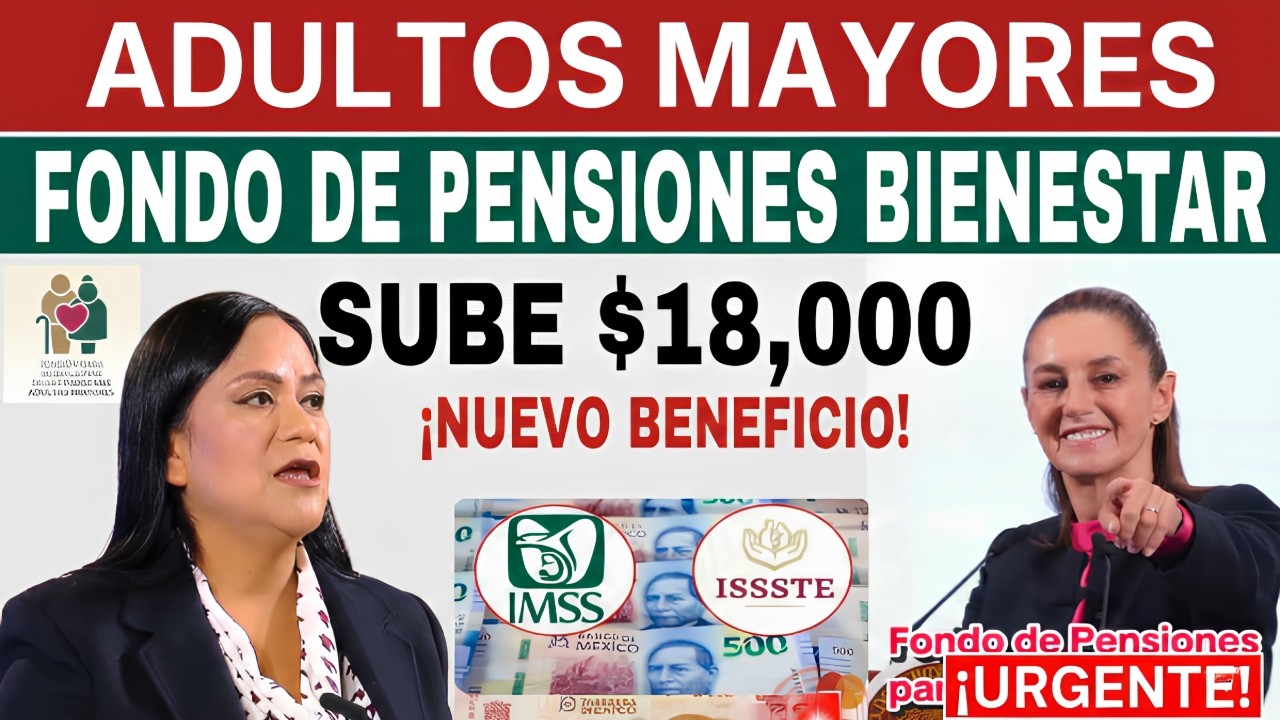 🔴¿$18,000 PARA PENSIONADOS? LO QUE SE SABE HOY
