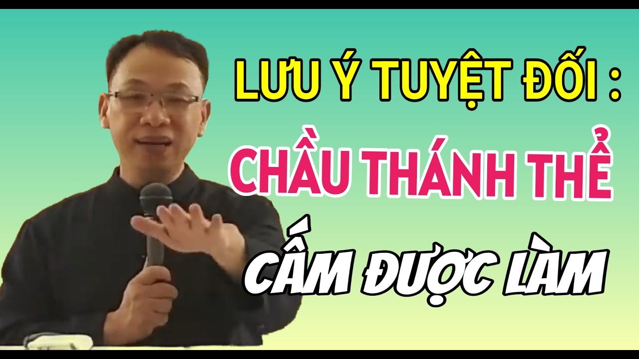 ĐIỀU CẤM TUYỆT ĐÔI KHÔNG ĐƯỢC LÀM KHI CHẦU THÁNH THỂ | CHA NGUYỄN THẾ THỦ GIẢNG & GIẢI ĐÁP