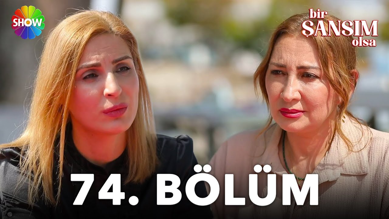 Bir Şansım Olsa 74.Bölüm