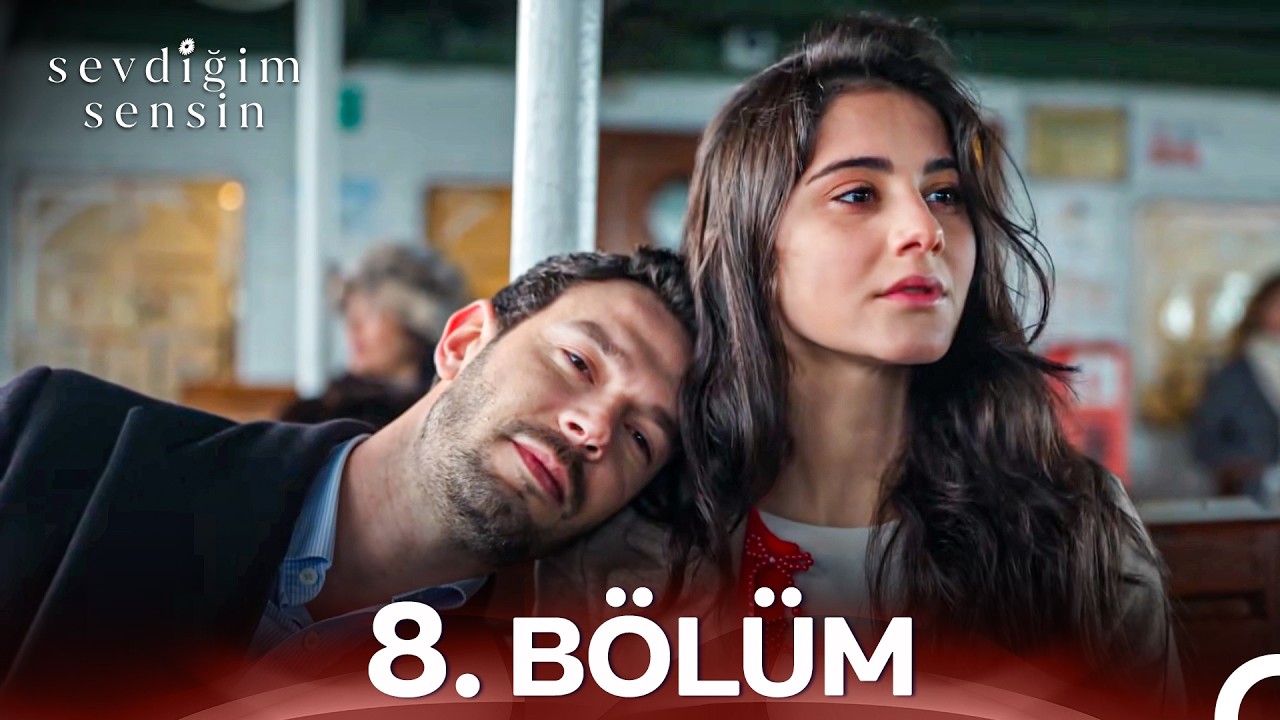 Sevdiğim Sensin 8. B&ouml;l&uuml;m