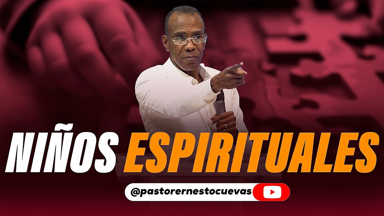 NIÑO ESPIRITUALES | PASTOR ERNESTO CUEVAS