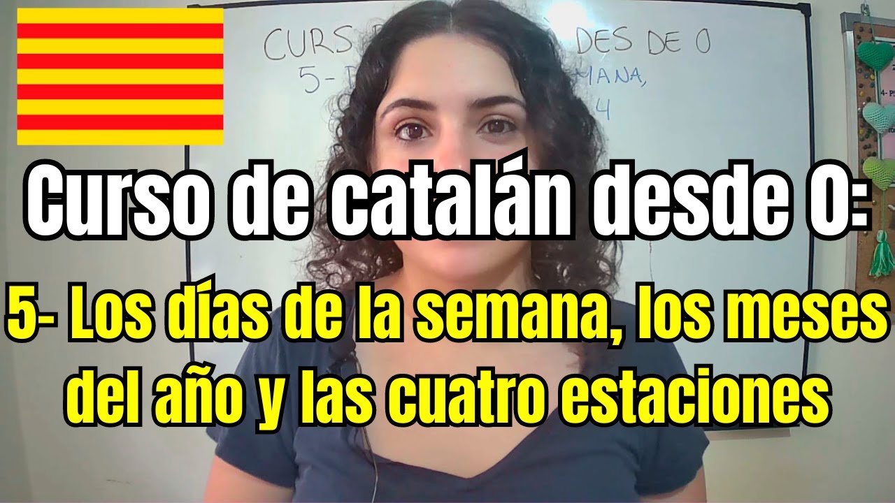 Curso de catal&aacute;n desde 0 -5: d&iacute;as de la semana, meses del a&ntilde;o, las 4 estaciones.
