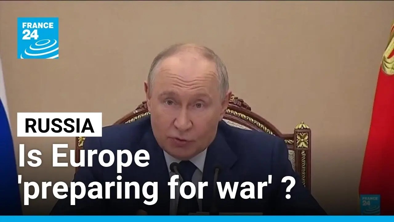 Putin says Europe is 'preparing for war' &bull; FRANCE 24 English