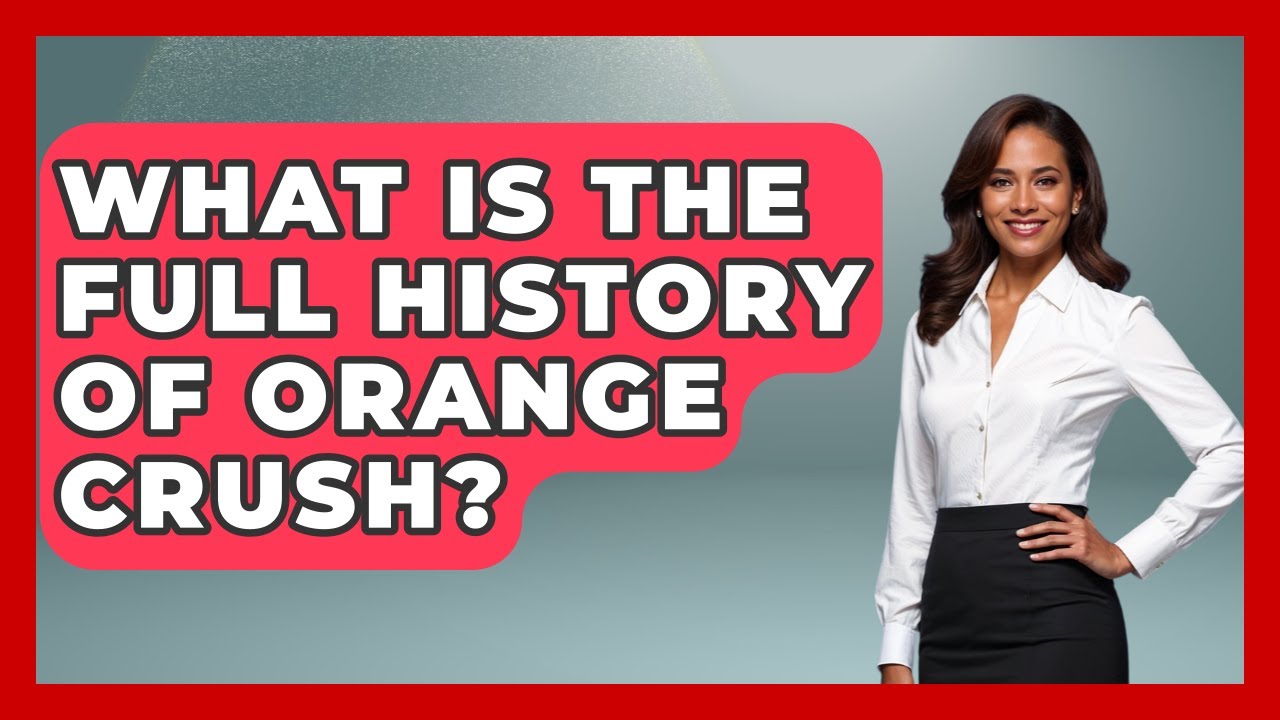 What Is The Full History Of Orange Crush? - Im a 50s Baby
