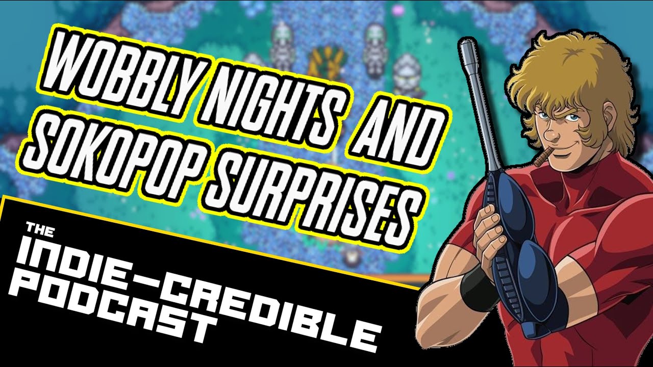 Wobbly Nights and Sokopop Surprises | The Indie-Credible Podcast