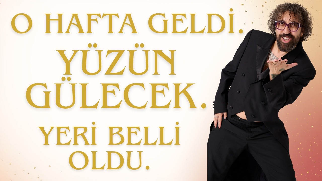 O Hafta Geldi. Y&uuml;z&uuml;n G&uuml;lecek. Yeri Belli Oldu.