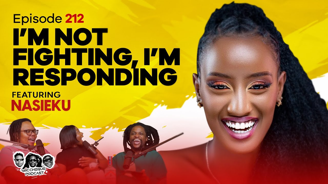 MIC CHEQUE PODCAST | Episode 212 | I'm not fighting, I'm responding Feat. NASIEKU