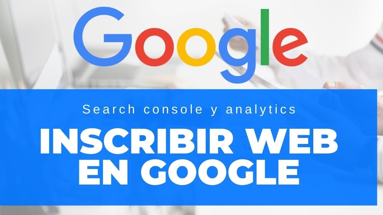 Inscribir pagina web en google - Search Console y Google Analytics