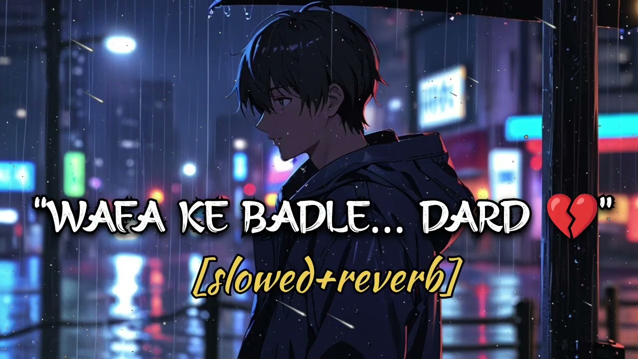 Kyun Kisi Ko Wafa Ke Badle Wafa Nahi Milti 💔 | Sad Love Song | Slowed + Reverb |