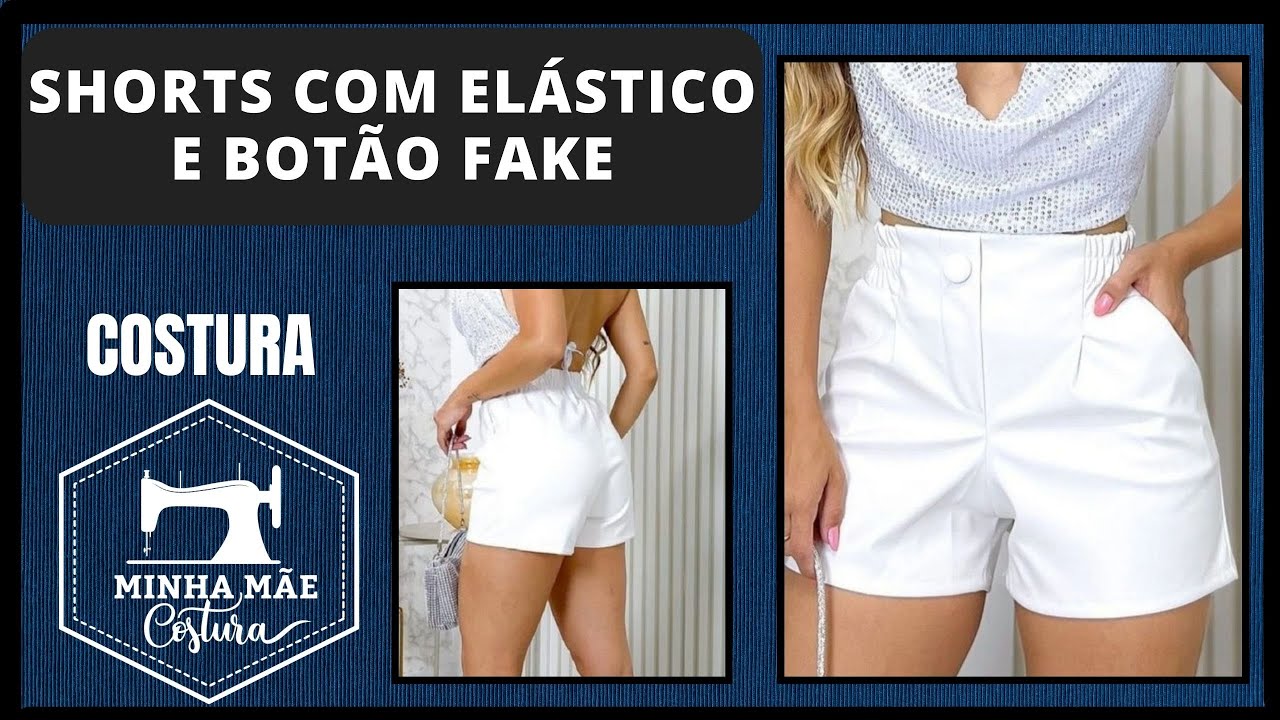 SHORTS COM ELÁSTICO E BOTÃO FAKE - PASSO A PASSO  DA COSTURA