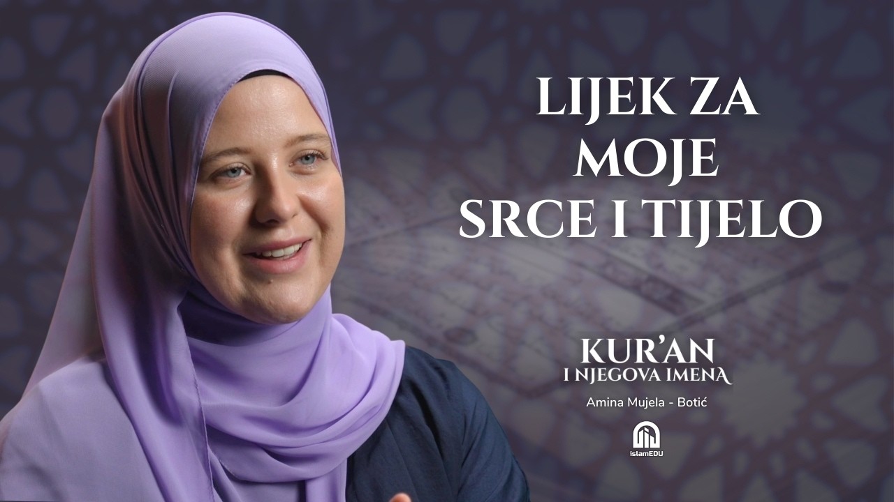 Rahmet i Šifa’: Kur’an kao milost i lijek | Amina Mujela-Botić│Kur'an i njegova imena | E11