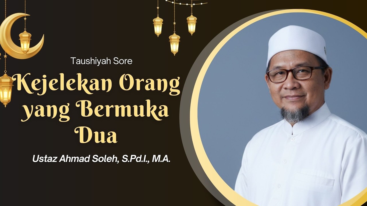 Kejelekan Orang yang Bermuka Dua II Ustaz Ahmad Soleh, S.Pd.I., M.A.