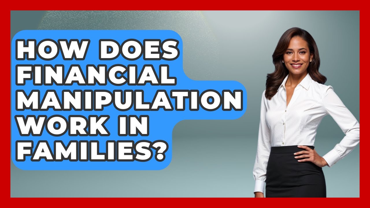 How Does Financial Manipulation Work In Families? - Better Family Relationships
