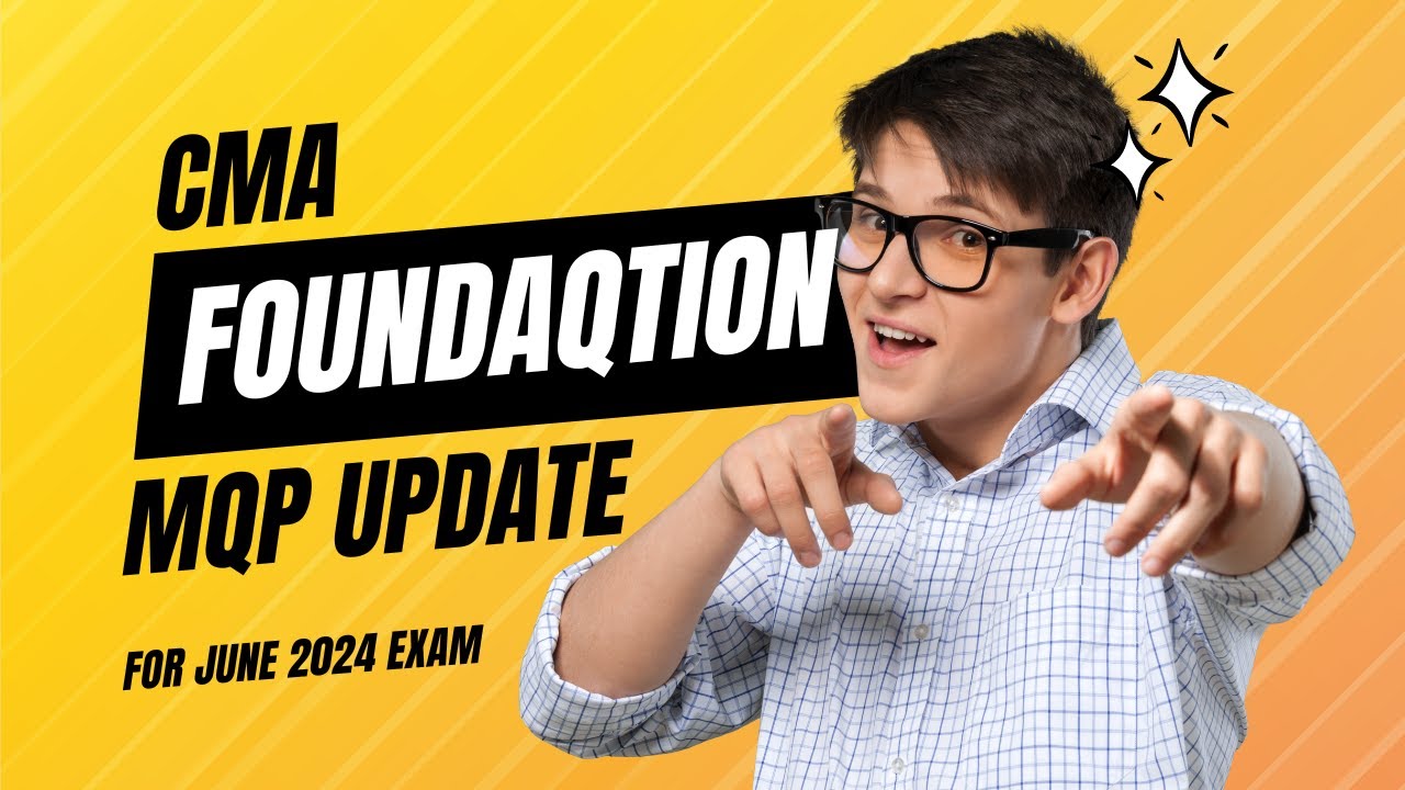 CMA FOUNDATION MQP UPDATE FOR JUNE 2024 EXAM