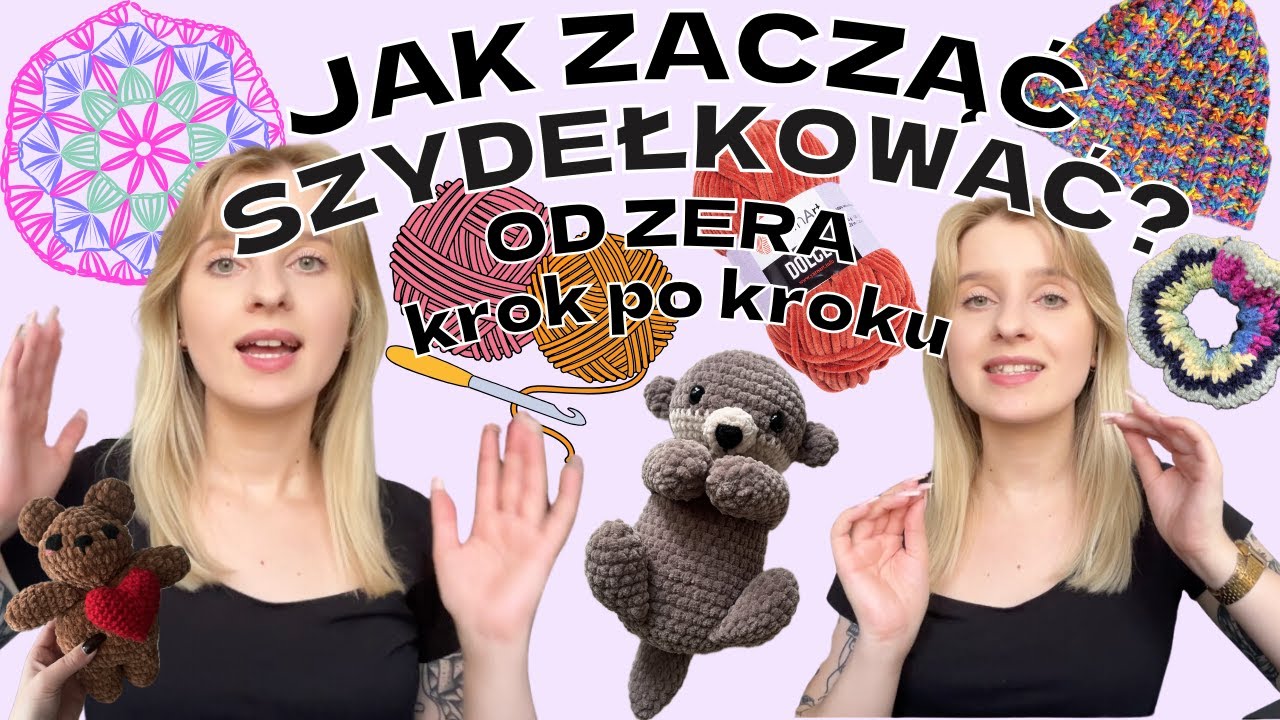 JAK ZACZĄĆ SZYDEŁKOWAĆ? | od czego zacząć SZYDEŁKOWANIE - kompletny przewodnik dla początkujących!
