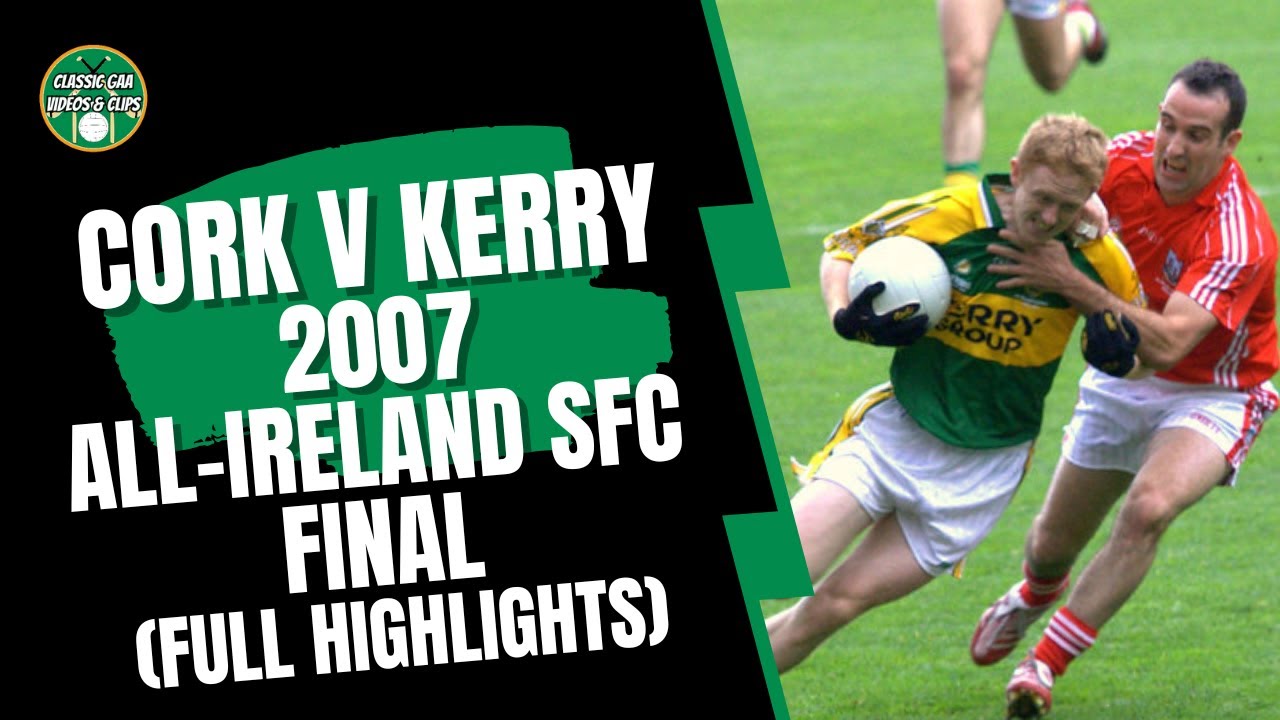Финал Всеирландского чемпионата по футболу (SFC) Корк — Керри 2007 (Расширенные основные моменты)