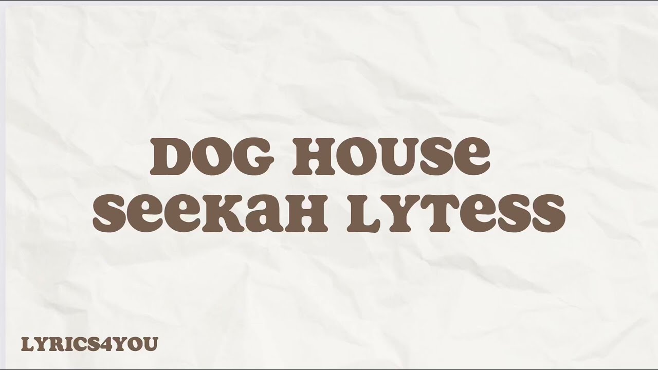 Dog house - seekah Lytess lyrics