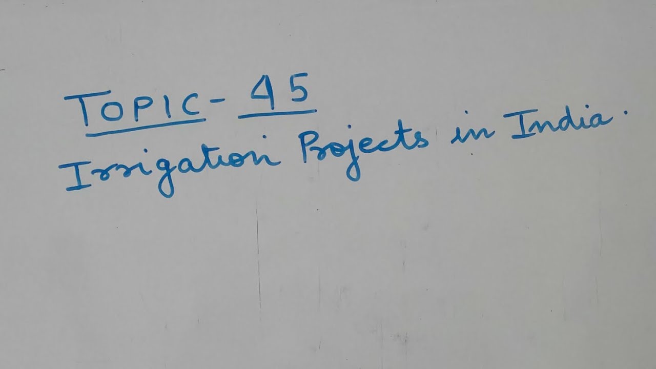 Topic-45. Irrigation projects in India.