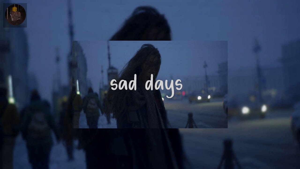 sad days  - sad vibe for 1 hour