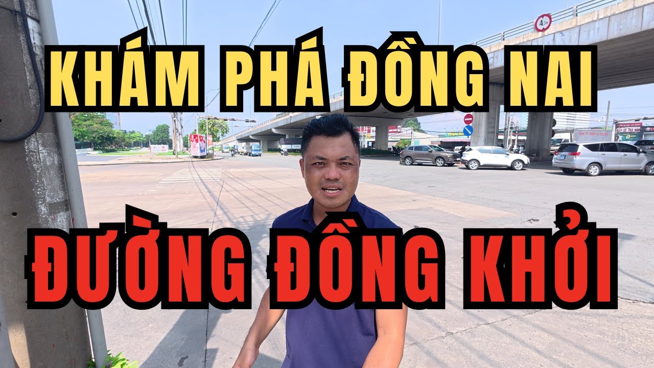 Khám Phá Đường Đồng Khởi – Trung Tâm Hành Chính Đồng Nai | Từ Quốc Lộ 1A Đến Tỉnh Lộ 768