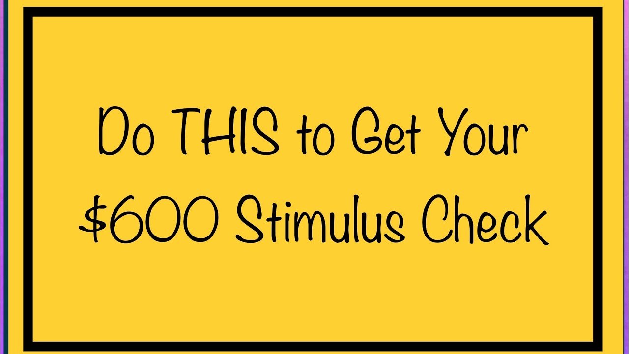 You Won&rsquo;t Get Your $600 Stimulus Check Unless You Do This....