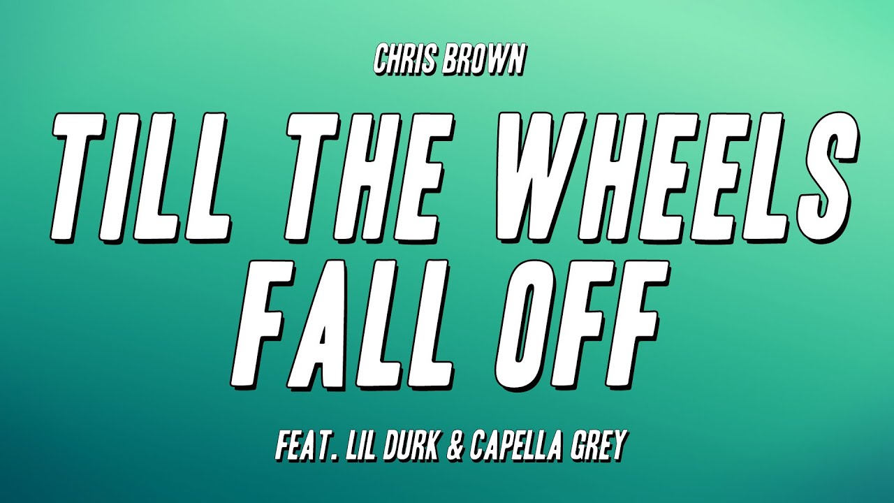 Chris Brown - Till The Wheels Fall Off feat. Lil Durk & Capella Grey (Lyrics)
