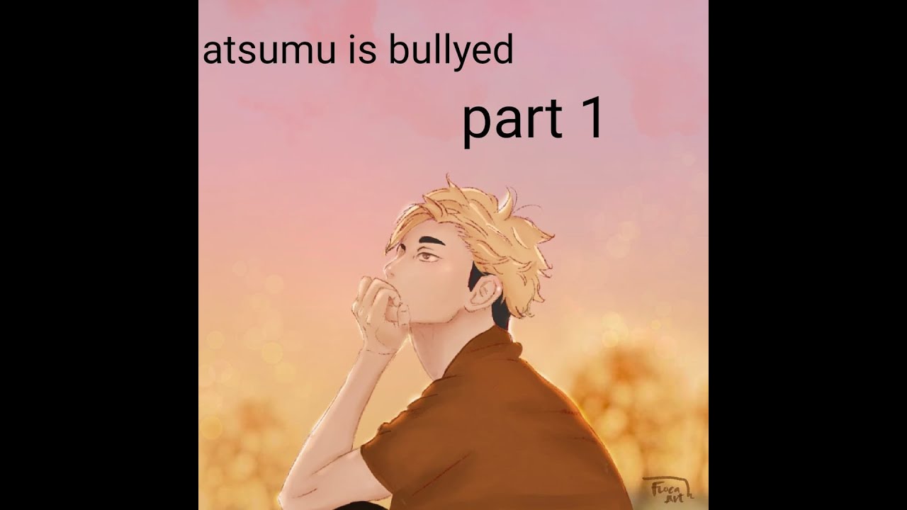 atsumu is bullyed part 1