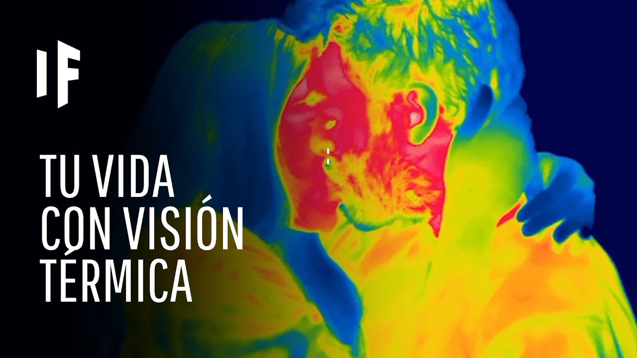 &iquest;Qu&eacute; pasar&iacute;a si tuvi&eacute;ramos visi&oacute;n t&eacute;rmica?