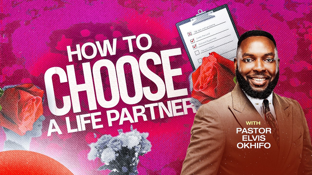 HOW TO CHOOSE A LIFE PARTNER || PASTOR ELVIS OKHIFO