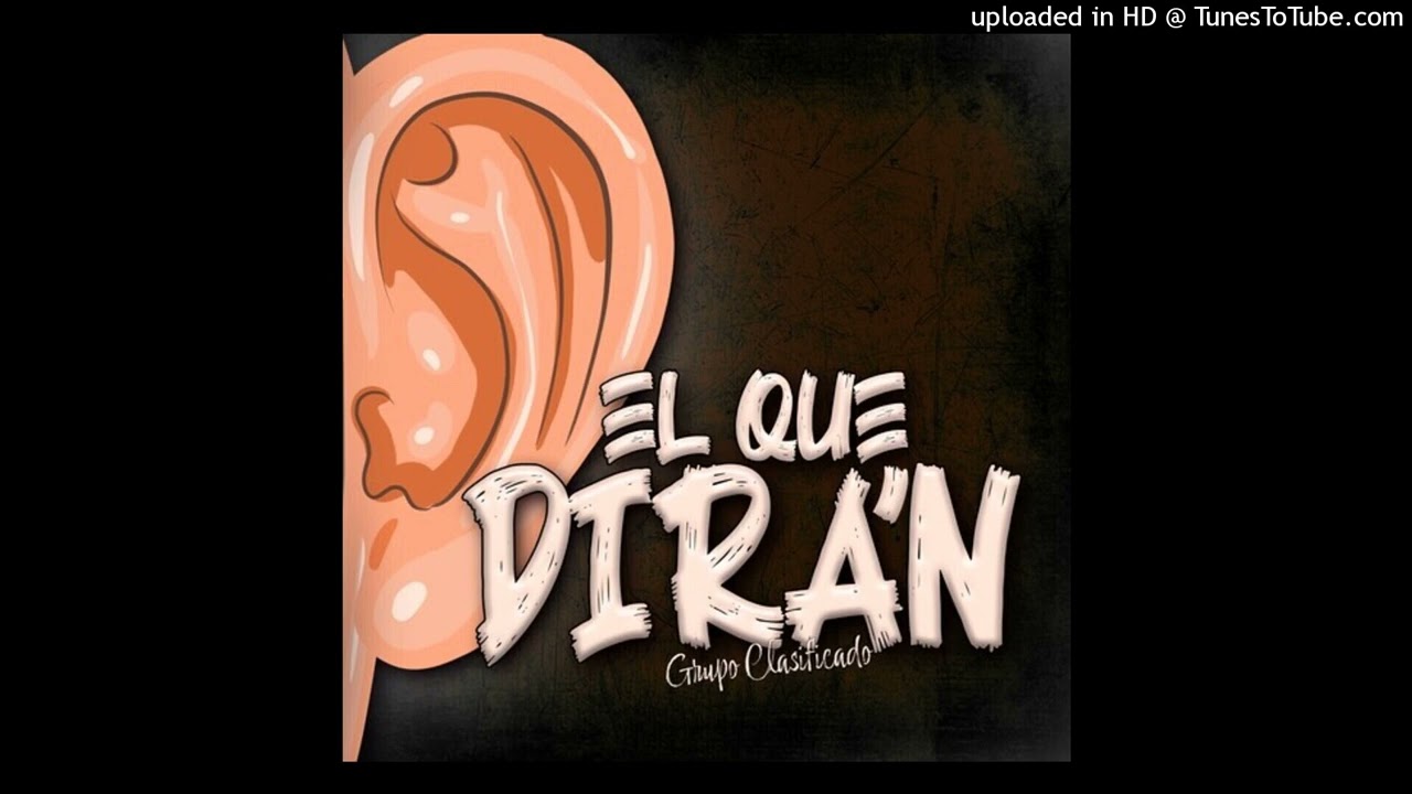 Grupo Clasificado - El Que Dir&aacute;n